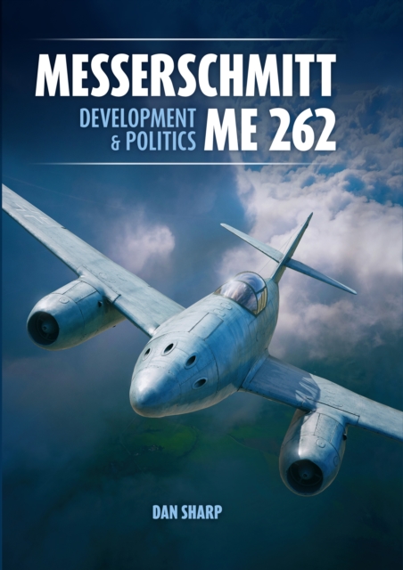 Messerschmitt Me 262: Development and Politics, Hardback Book