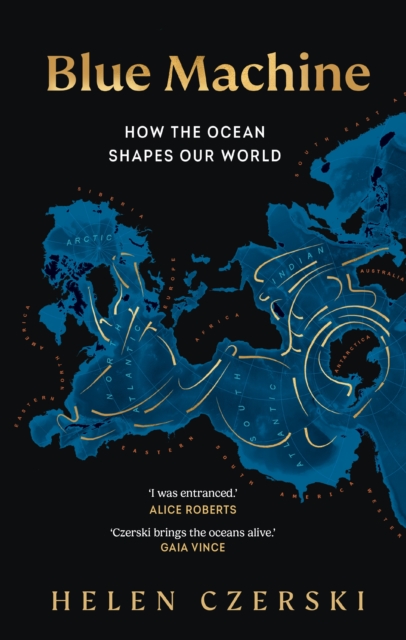 Blue Machine : How the Ocean Shapes Our World, Hardback Book
