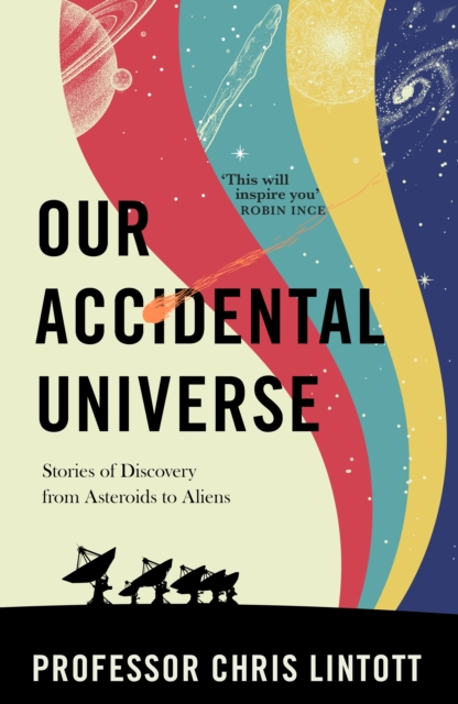 Our Accidental Universe : Stories of Discovery from Asteroids to Aliens, Hardback Book