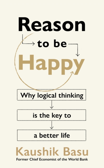 Reason to Be Happy : Why logical thinking is the key to a better life, Hardback Book