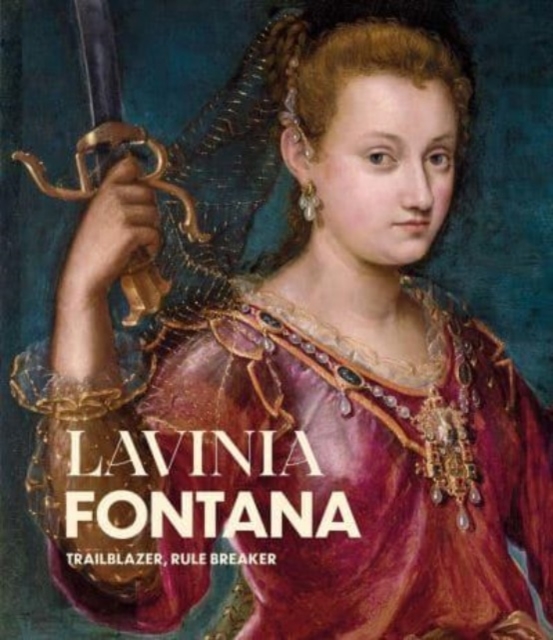 Lavinia Fontana : Trailblazer, Rule Breaker, Hardback Book