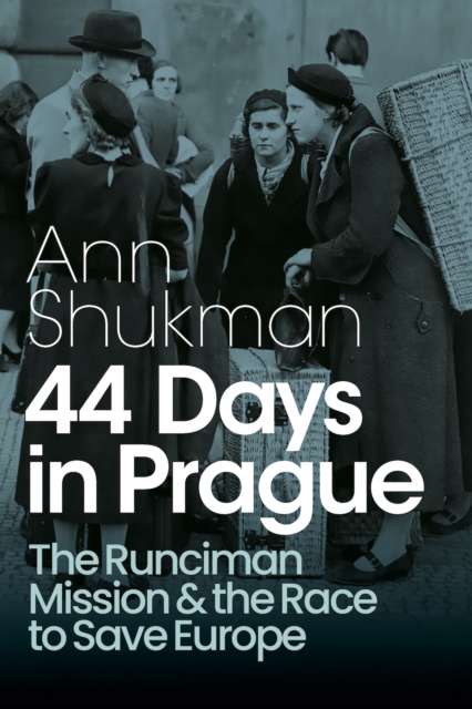 44 Days in Prague : The Runciman Mission and the Race to Save Europe, Hardback Book