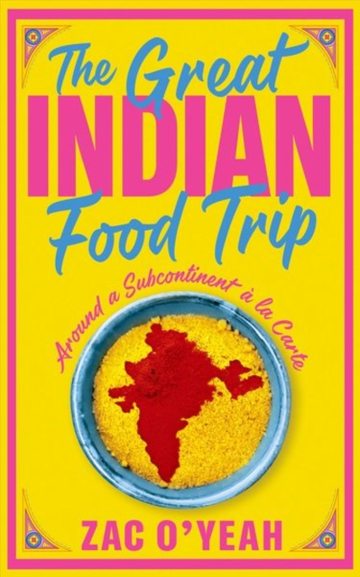 The Great Indian Food Trip : Around a Subcontinent a la Carte, Hardback Book