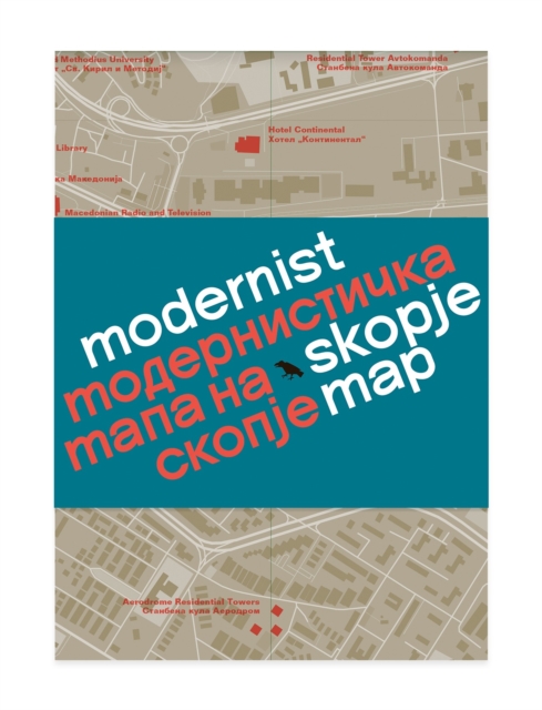 Modernist Skopje Map : Guide to Modernist and Brutalist architecture in Skopje - in English and Macedonian; ????????????? ???? ?? ??????, Sheet map, folded Book