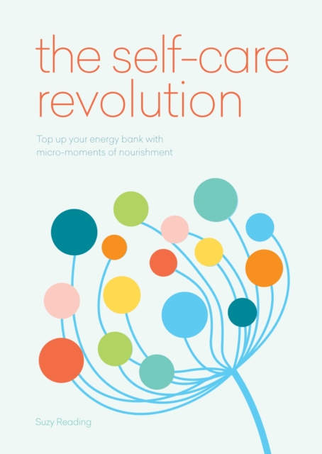 The Self-Care Revolution : smart habits & simple practices to allow you to flourish, EPUB eBook