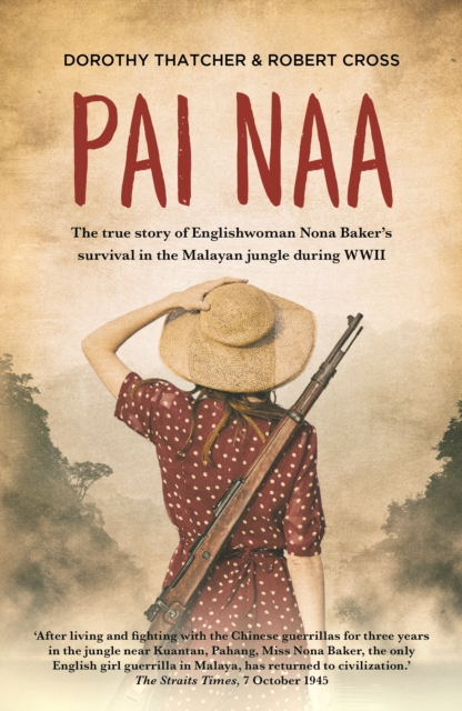 Pai Naa : The true story of Englishwoman Nona Baker's survival in the Malayan jungle during WWII, EPUB eBook