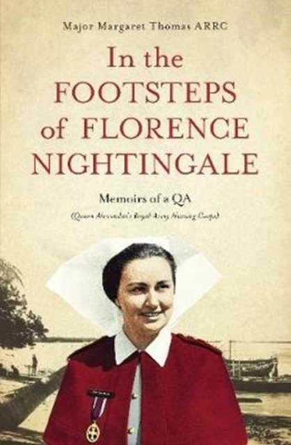 In the Footsteps of Florence Nightingale : Memoirs of a QA (Queen Alexandra's Royal Army Nursing Corps), Paperback / softback Book