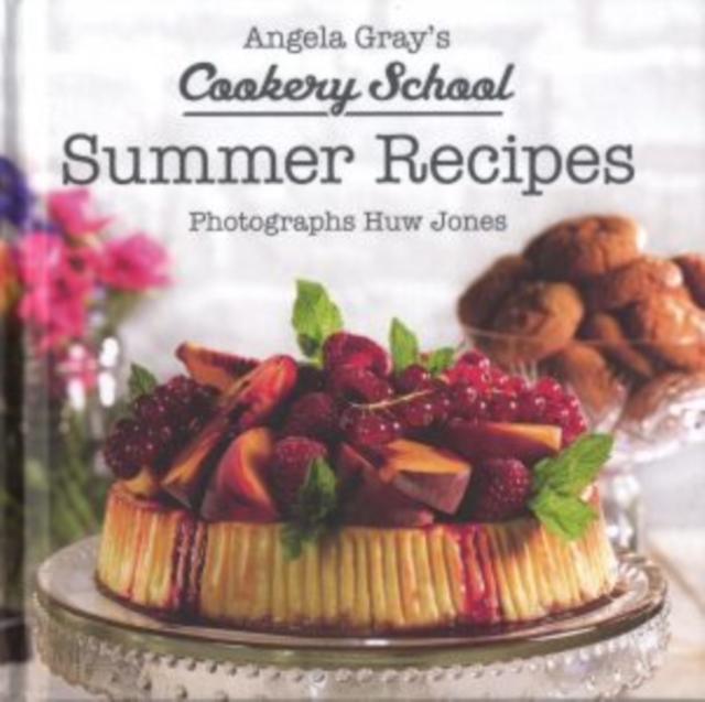 Angela Gray's Cookery School: Summer Recipes, Hardback Book