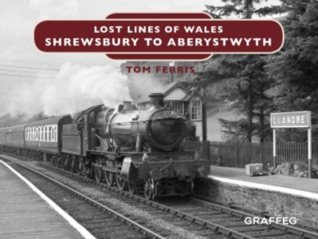 Lost Lines of Wales: Shrewsbury to Aberystwyth, Hardback Book