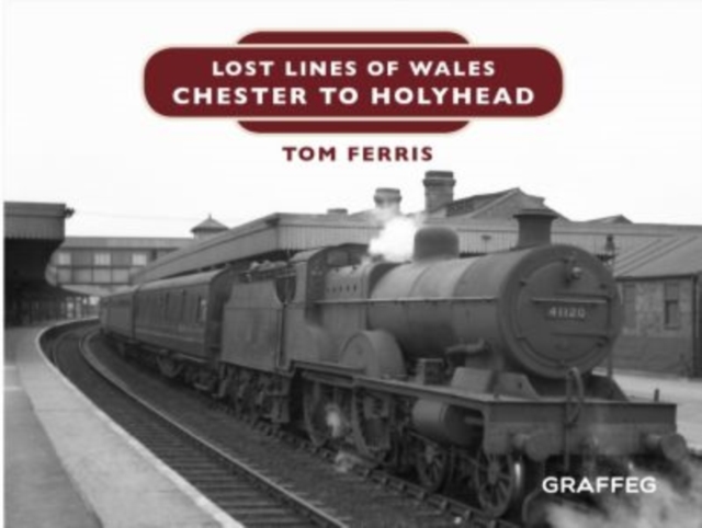 Lost Lines of Wales: Chester to Holyhead, Hardback Book