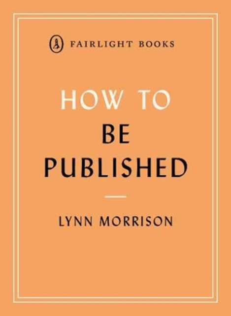 How to Be Published : A guide to traditional and self-publishing and how to choose between them, Paperback / softback Book