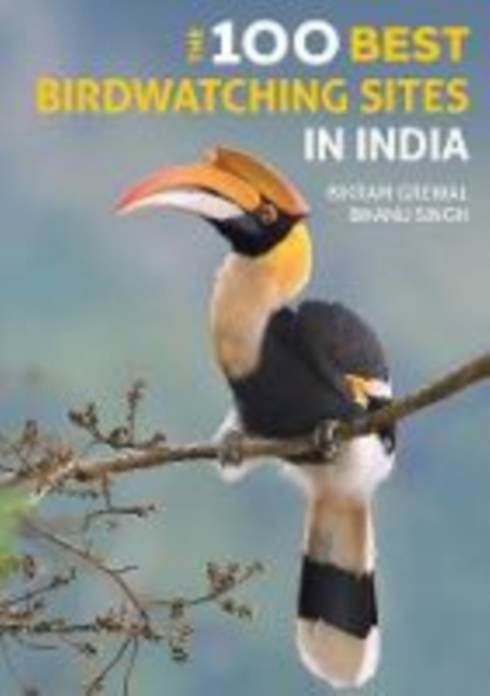 The 100 Best Birdwatching Sites in India, Paperback / softback Book