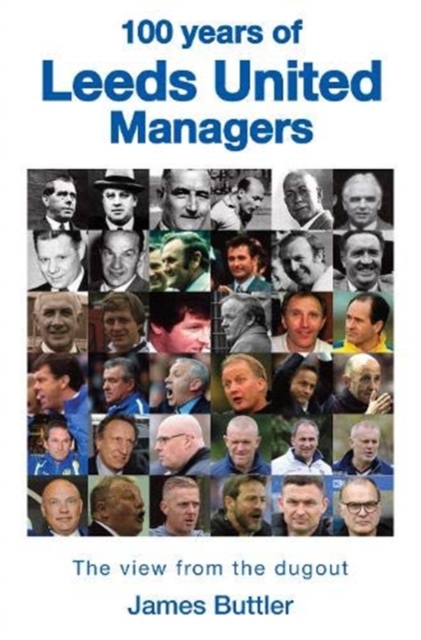 100 Years of Leeds United Managers : The view from the dugout, Hardback Book