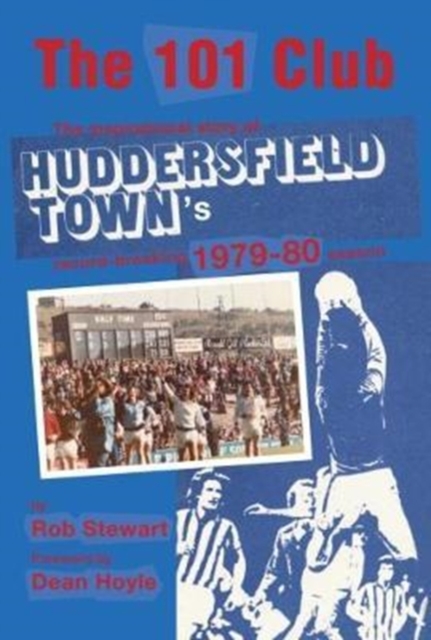 The 101 Club : The inspirational story of Huddersfield Town's record-breaking 1979-80 season, Paperback / softback Book