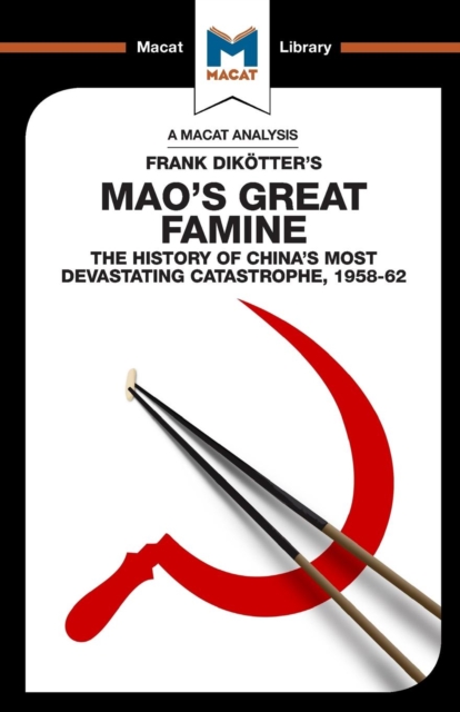 An Analysis of Frank Dikotter's Mao's Great Famine : The History of China's Most Devestating Catastrophe 1958-62, Paperback / softback Book