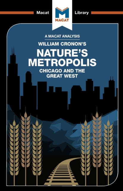 An Analysis of William Cronon's Nature's Metropolis : Chicago and the Great West, Paperback / softback Book