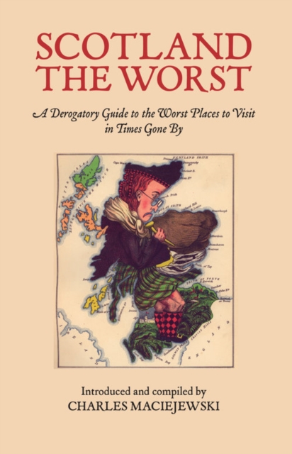 Scotland the Worst : A Derogatory Guide to the Worst Places to Visit, Paperback / softback Book