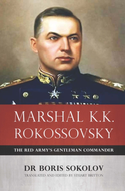 Marshal K.K. Rokossovsky : The Red Army's Gentleman Commander, EPUB eBook