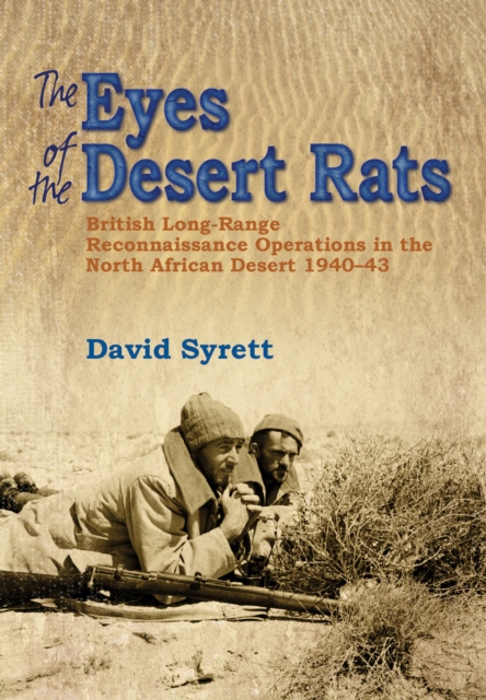 The Eyes of the Desert Rats : British Long-Range Reconnaissance Operations in the North African Desert 1940-43, EPUB eBook