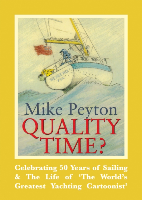 Quality Time? : Celebrating 50 Years of Sailing & the Life of 'the World's Greatest Yachting Cartoonist', Paperback / softback Book