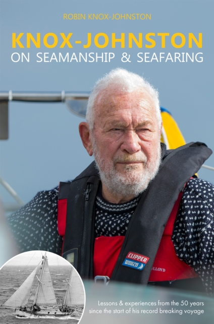 Knox-Johnston on Seamanship & Seafaring : Lessons & Experiences from the 50 Years Since the Start of His Record Breaking Voyage, Hardback Book