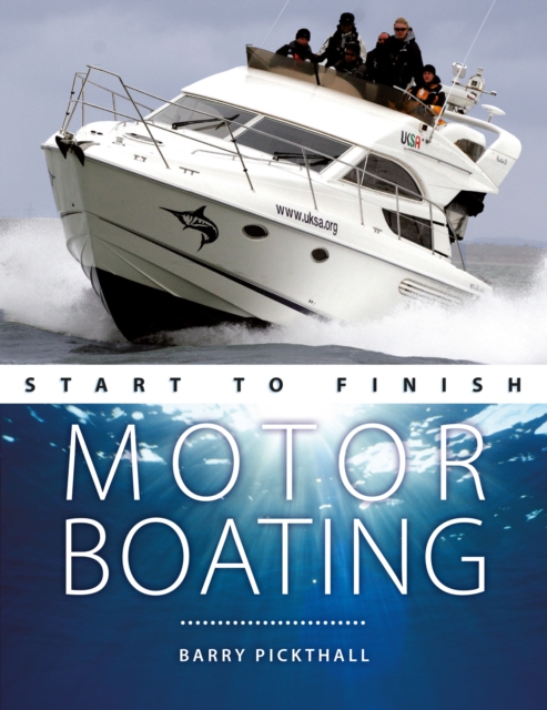Motorboating Start to Finish : From Beginner to Advanced: the Perfect Guide to Improving Your Motorboating Skills, Paperback / softback Book