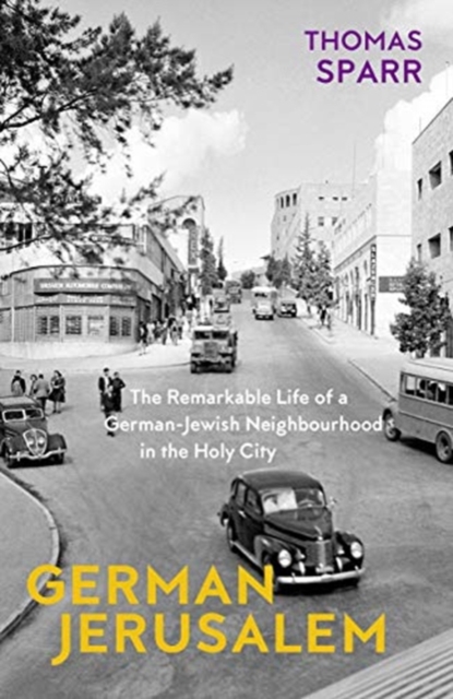 German Jerusalem - The Remarkable Life of a German-Jewish Neighborhood in the Holy City, Hardback Book