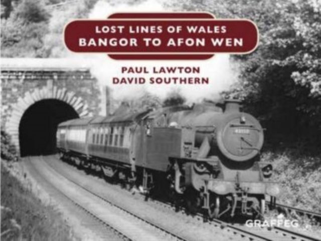 Lost Lines of Wales: Bangor to Afon Wen, Hardback Book