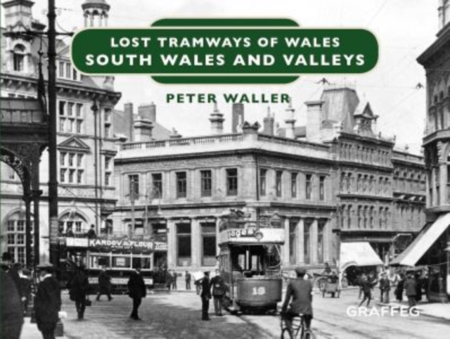 Lost Tramways of Wales: South Wales and Valleys, Hardback Book