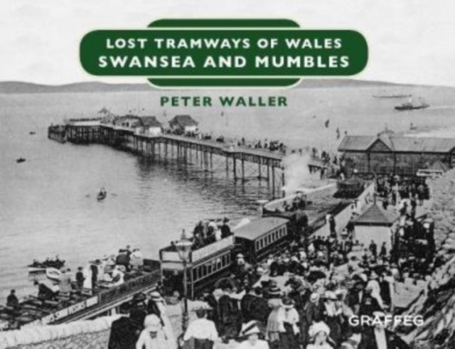 Lost Tramways of Wales: Swansea and Mumbles, Hardback Book