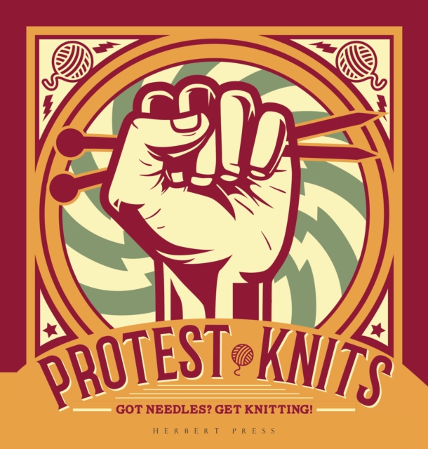 Protest Knits : Got needles?  Get knitting, EPUB eBook