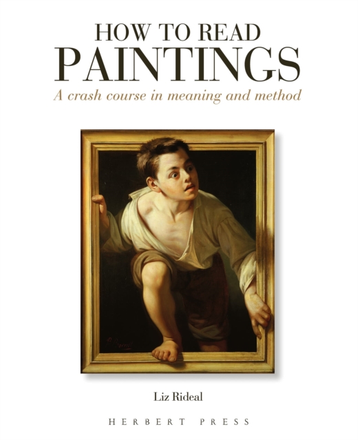 How to Read Paintings : A Crash Course in Meaning and Method, Paperback / softback Book