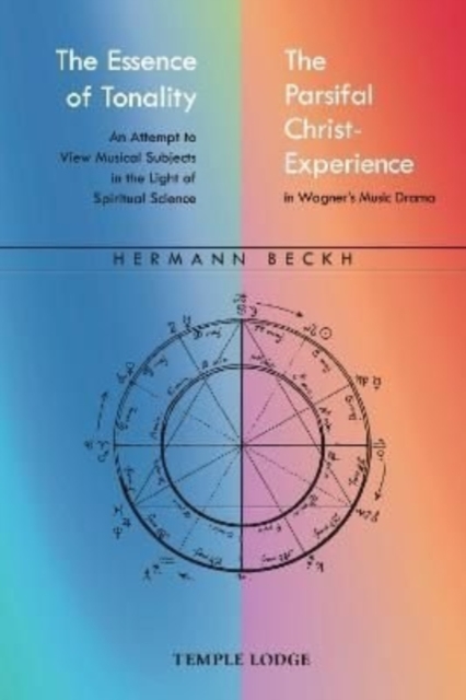 The Essence of Tonality / The Parsifal Christ-Experience : An Attempt to View Musical Subjects in the Light of Spiritual Science, Paperback / softback Book