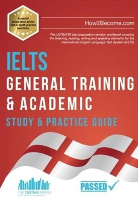 IELTS General Training & Academic Study & Practice Guide : The ULTIMATE test preparation revision workbook covering the listening, reading, writing and speaking elements for the International English, Paperback / softback Book