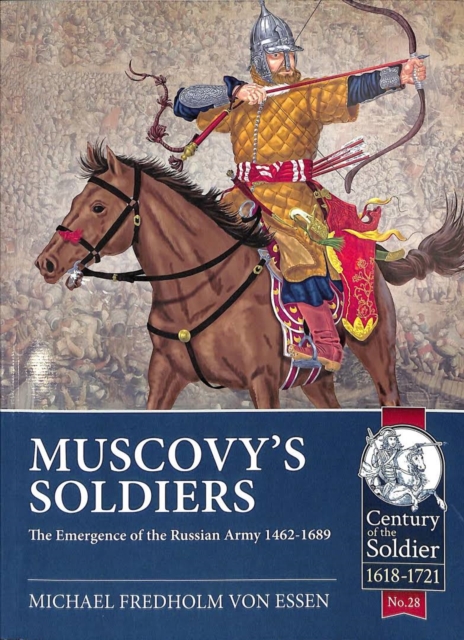 Muscovy'S Soldiers : The Emergence of the Russian Army 1462-1689, Paperback / softback Book
