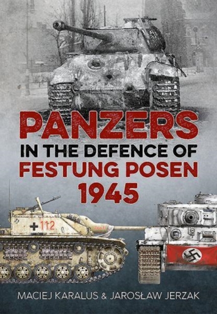 Panzers in the Defence of Festung Posen 1945, Hardback Book