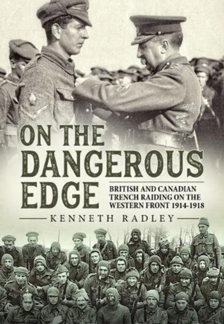 On the Dangerous Edge : British and Canadian Trench Raiding on the Western Front 1914-1918, Paperback / softback Book