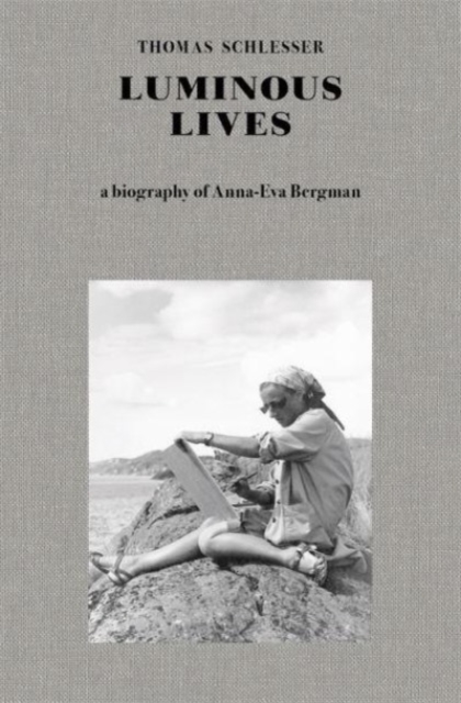 Luminous Lives : A Biography of Anna-Eva Bergman, Hardback Book