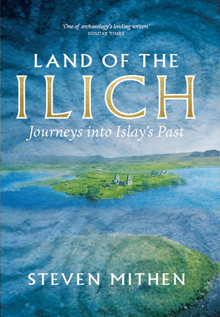 Land of the Ilich : Journey's into Islay's Past, Hardback Book