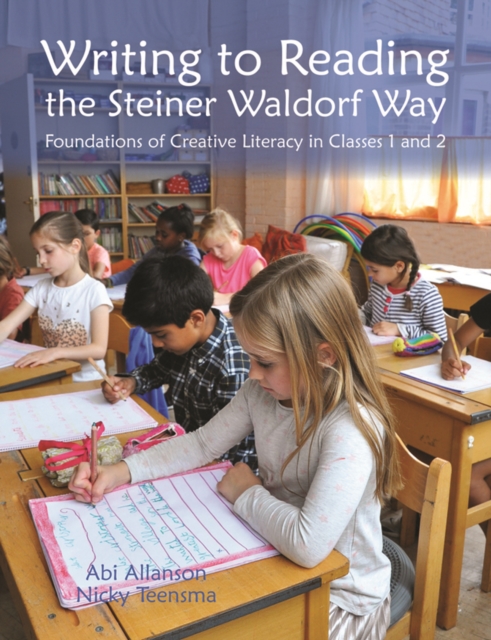 Writing to Reading the Steiner Waldorf Way : Foundations of Creative Literacy in Classes 1 and 2, EPUB eBook