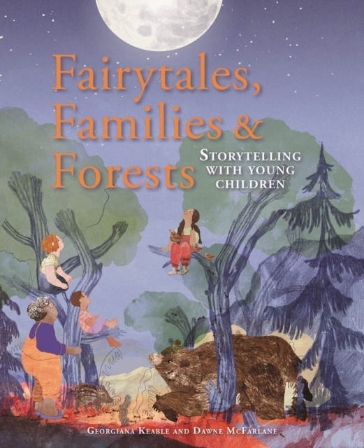 Fairytales Families and Forests : Storytelling with young children, Paperback / softback Book