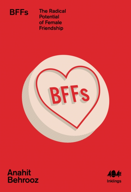 BFFs : The Radical Potential of Female Friendship, Paperback / softback Book