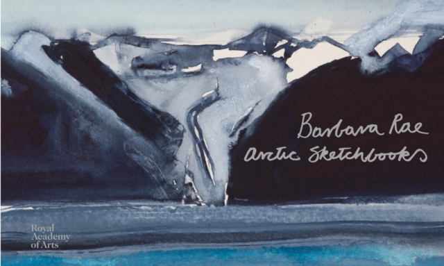 Barbara Rae : Arctic Sketchbooks, Hardback Book