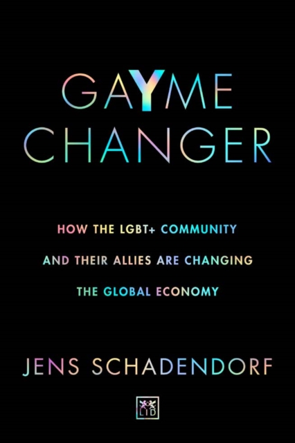 GaYme Changer : How the LGBT+ community and their allies are changing the global economy, Paperback / softback Book