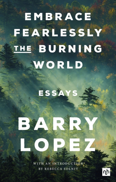Embrace Fearlessly the Burning World : Essays, Paperback / softback Book