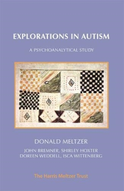 Explorations in Autism : A Psychoanalytical Study, Paperback / softback Book
