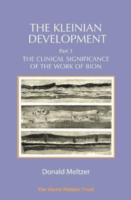 The Kleinian Development Part 3 : The Clinical Significance of the Work of Bion, Paperback / softback Book
