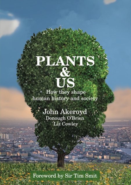Plants & Us : how they shape human history & society, Hardback Book