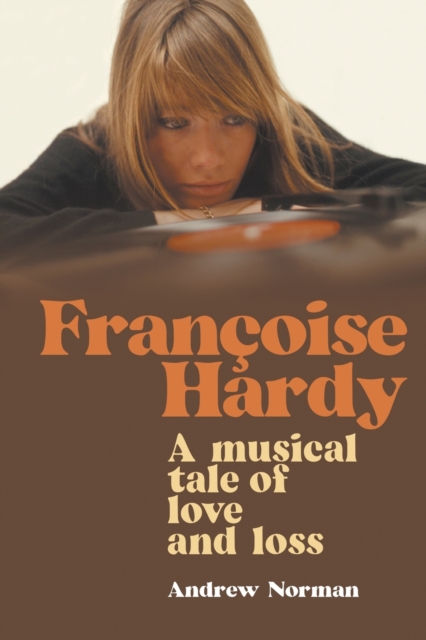 Francoise Hardy : A musical tale of love and loss, Paperback / softback Book