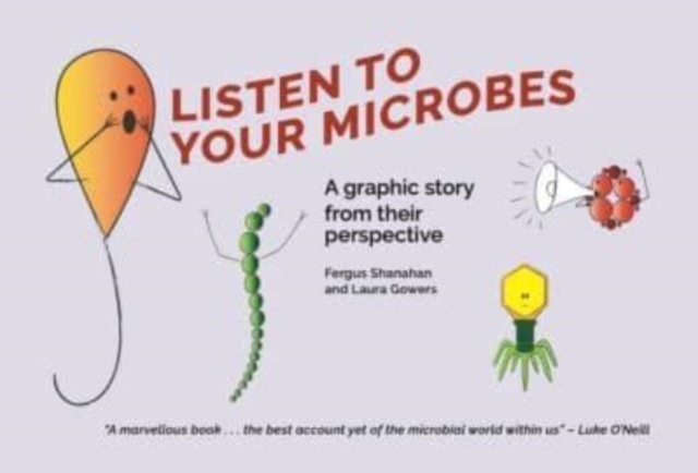 Listen to Your Microbes : A Graphic Story - from Their Perspective, Hardback Book